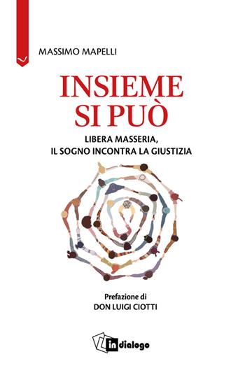 Insieme si può. Libera Masseria, il sogno incontra la giustizia - Massimo Mapelli - Libro In Dialogo 2025, Attualità | Libraccio.it