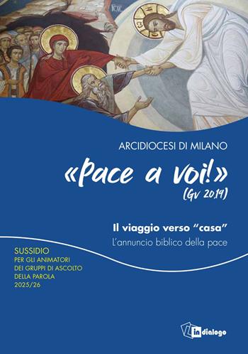 Pace a voi (Gv. 20,19) Il viaggio verso «casa». L'annuncio biblico della pace. Sussidio per gli animatori dei gruppi di ascolto della parola  - Libro In Dialogo 2025 | Libraccio.it