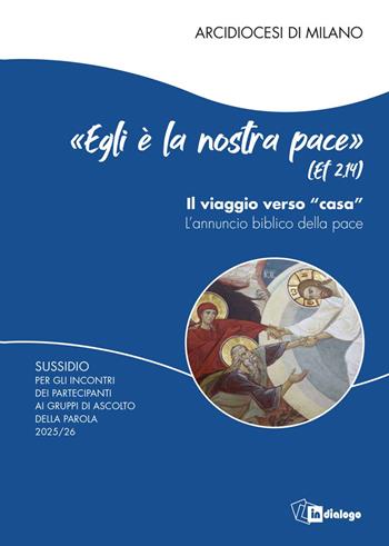 «Egli è la nostra pace» (Ef. 2,14). Il viaggio verso «casa». L'annuncio biblico della pace. Sussidio per gli incontri dei partecipanti ai Gruppi di Ascolto della Parola  - Libro In Dialogo 2025 | Libraccio.it