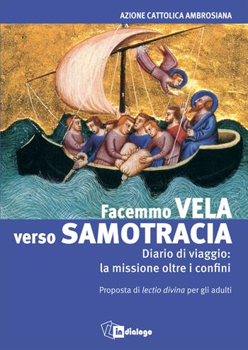 Facemmo vela verso Samotracia. Diario di un viaggio la missione oltre i confini. Proposta di Lectio divina per gli adulti  - Libro In Dialogo 2025 | Libraccio.it