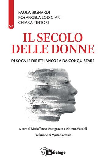 Il secolo delle donne. Di sogni e diritti ancora da conquistare - Paola Bignardi, Rosangela Lodigiani, Chiara Tintori - Libro In Dialogo 2026, Attualità | Libraccio.it