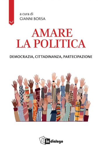 Amare la politica. Democrazia, cittadinanza, partecipazione  - Libro In Dialogo 2026, Attualità | Libraccio.it