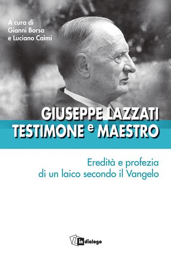 Giuseppe Lazzati. Testimone e maestro. Eredità e profezia di un laico secondo il Vangelo  - Libro In Dialogo 2026, Testimoni del nostro tempo | Libraccio.it