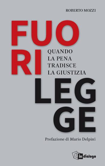 Fuorilegge. Quando la pena tradisce la giustizia - Roberto Mozzi - Libro In Dialogo 2026, Civitas | Libraccio.it