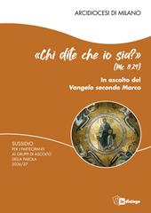 «Chi dite che io sia?» (Mc 8,29). In ascolto del Vangelo secondo Marco. Sussidio per gli incontri dei partecipanti ai gruppi di ascolto della parola 2026/27