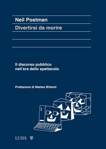 Divertirsi da morire. Il discorso pubblico nell’era dello spettacolo - Neil Postman - Libro Luiss University Press 2023, Koinè | Libraccio.it
