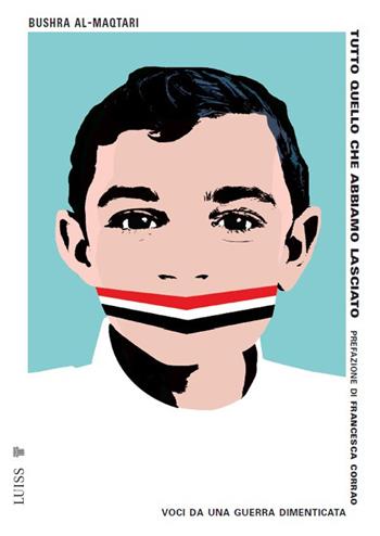 Tutto quello che abbiamo lasciato. Voci da una guerra dimenticata - Bushram Al-Maqtari - Libro Luiss University Press 2024 | Libraccio.it