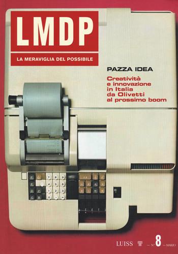 La meraviglia del possibile. Vol. 8: Pazza idea. Creatività e innovazione in Italia da Olivetti al prossimo boom  - Libro Luiss University Press 2024 | Libraccio.it