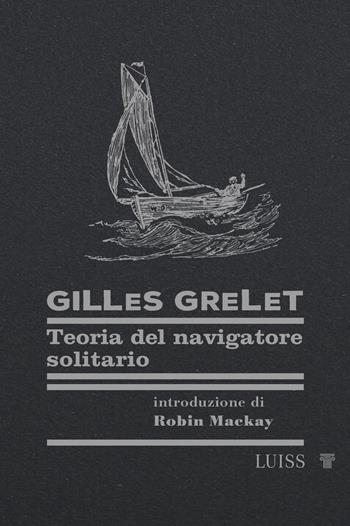 Teoria del navigatore solitario - Gilles Grelet - Libro Luiss University Press 2024, Nautilus | Libraccio.it