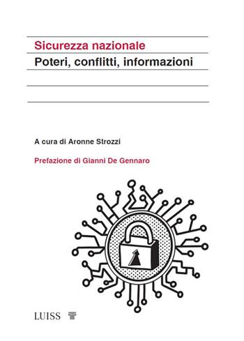 Sicurezza nazionale. Poteri, conflitti, informazioni  - Libro Luiss University Press 2024, Koinè | Libraccio.it
