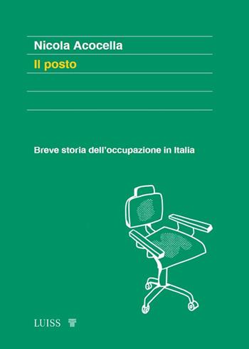 Il posto. Breve storia dell'occupazione in Italia - Nicola Acocella - Libro Luiss University Press 2025, Forward | Libraccio.it