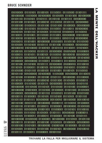 La mente dell'hacker. Trovare la falla per migliorare il sistema - Bruce Schneier - Libro Luiss University Press 2024, Pensiero libero | Libraccio.it