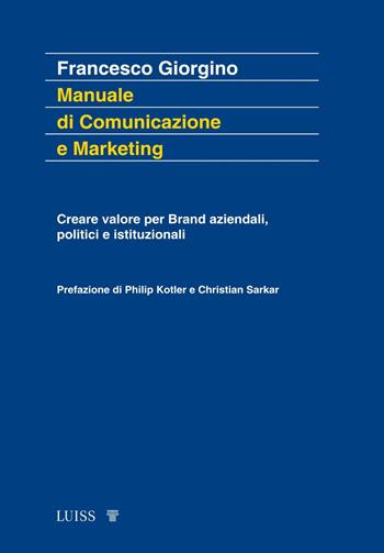Manuale di comunicazione e marketing. Creare valore per brand aziendali, politici e istituzionali - Francesco Giorgino - Libro Luiss University Press 2024, Koinè | Libraccio.it