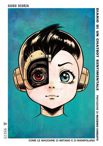 Diario di un chatbot sentimentale. Come le macchine ci imitano e ci manipolano - Guido Scorza - Libro Luiss University Press 2025, Pensiero libero | Libraccio.it