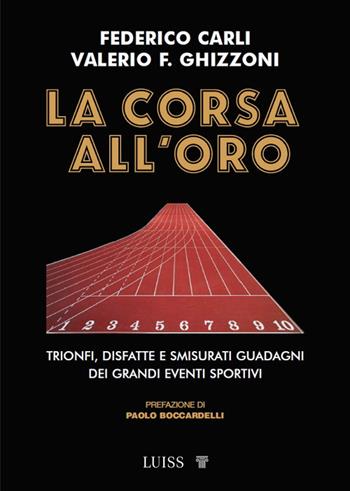 La corsa all'oro. Trionfi, disfatte e smisurati guadagni dei grandi eventi sportivi - Federico Carli, Valerio F. Ghizzoni - Libro Luiss University Press 2025, Armi segrete | Libraccio.it