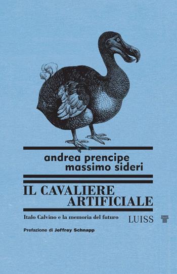 Il cavaliere artificiale - Andrea Prencipe, Massimo Sideri - Libro Luiss University Press 2025, Nautilus | Libraccio.it