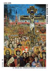 La Russia eterna. Le origini del conservatorismo post-sovietico. Nuova ediz.