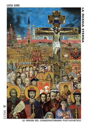 La Russia eterna. Le origini del conservatorismo post-sovietico. Nuova ediz. - Luca Gori - Libro Luiss University Press 2025, Pensiero libero | Libraccio.it
