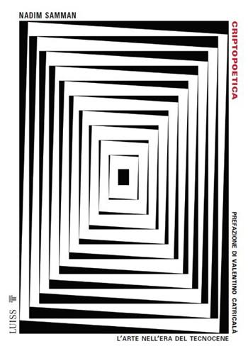 Criptopoetica. L'arte nell'era del tecnocene - Nadim Samman - Libro Luiss University Press 2025, Pensiero libero | Libraccio.it