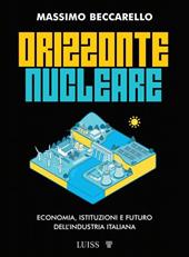 Orizzonte nucleare. Economia, istituzioni e futuro dell'industria italiana