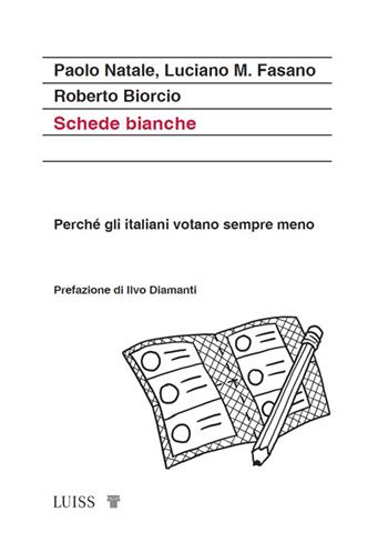 Schede bianche. Perché gli italiani votano sempre meno - Paolo Natale, Luciano M. Fasano, Roberto Biorcio - Libro Luiss University Press 2025, Koinè | Libraccio.it
