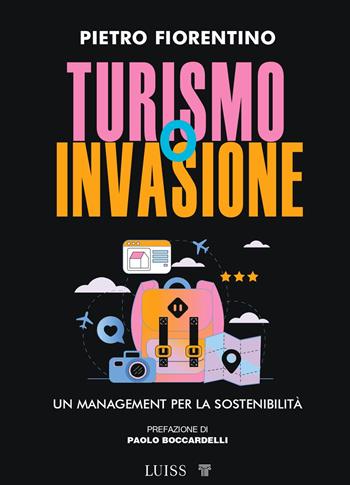 Turismo o invasione. Un management per la sostenibilità - Pietro Fiorentino - Libro Luiss University Press 2025, Armi segrete | Libraccio.it