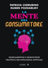 La mente del consumatore. Neuromarketing e neuroscienze nell'epoca dell'intelligenza artificiale