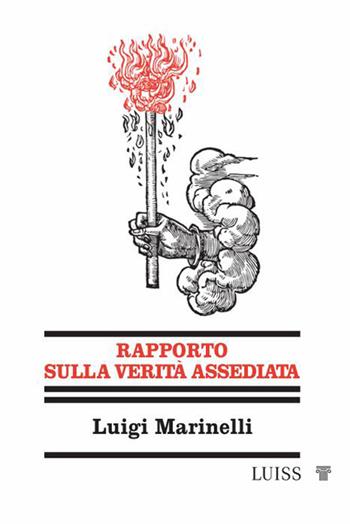 Rapporto sulla verità assediata - Luigi Marinelli - Libro Luiss University Press 2026, Nautilus | Libraccio.it