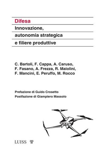 Difesa. Innovazione, autonomia strategica e filiere produttive - Chiara Bartoli, Francesco Cappa, Alberto Caruso - Libro Luiss University Press 2026, Koinè. Terre e mari | Libraccio.it