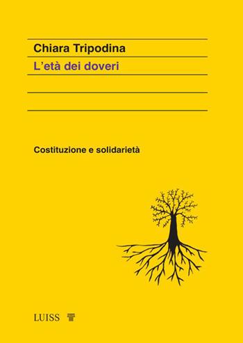 L'età dei doveri. Costituzione e solidarietà - Chiara Tripodina - Libro Luiss University Press 2026, Koinè | Libraccio.it