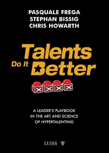 Talents do it better. A leader's playbook in the art and science of hypertalenting - Pasquale Frega, Stephan Bissig, Chris Howarth - Libro Luiss University Press 2026, Armi segrete | Libraccio.it