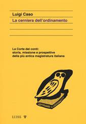 La cerniera dell'ordinamento. La Corte dei conti: storia, missione e prospettive della più antica magistratura italiana