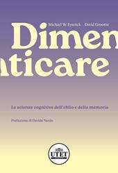 Dimenticare. Le scienze cognitive dell’oblio e della memoria