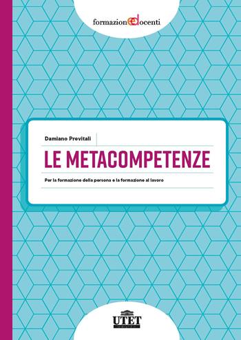 Le metacompetenze. Per la formazione della persona e la formazione del lavoro - Damiano Previtali - Libro UTET Università 2024, Formazione docenti | Libraccio.it