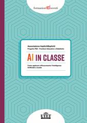 AI in classe. Come applicare efficacemente l’Intelligenza Artificiale a scuola