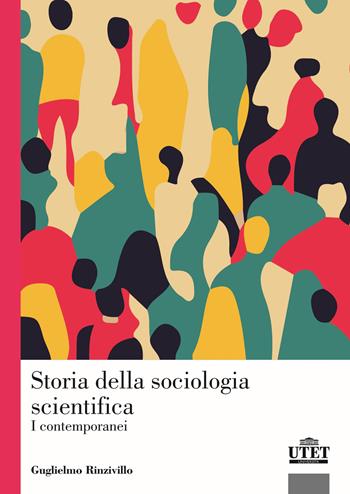 Storia della sociologia scientifica. I contemporanei - Guglielmo Rinzivillo - Libro UTET Università 2025 | Libraccio.it