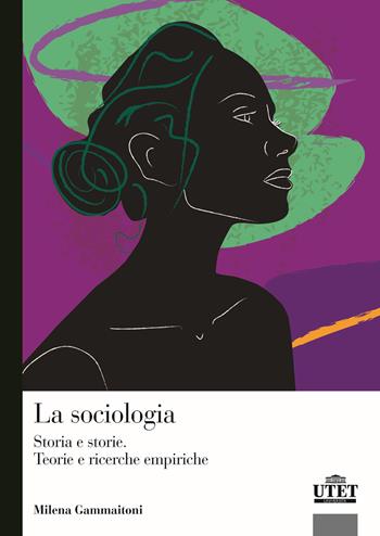La sociologia. Storia e storie. Teorie e ricerca empirica - Milena Gammaitoni - Libro UTET Università 2025, Sociologica | Libraccio.it