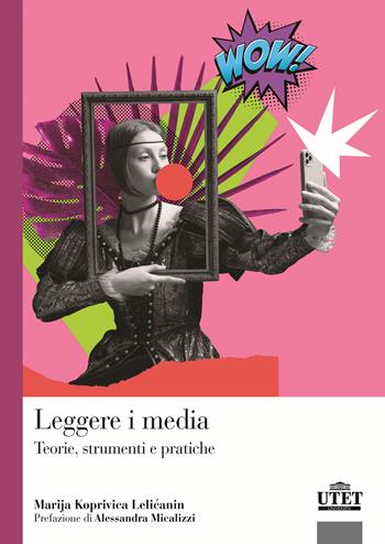 Leggere i media. Teorie, strumenti e pratiche - Marija Koprivica Lelicanin - Libro UTET Università 2025 | Libraccio.it