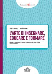 L'arte di insegnare, educare e formare. Manuale di preparazione ai concorsi a cattedra di ogni ordine e grado nella scuola italiana