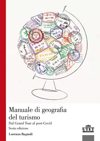 Manuale di geografia del turismo. Dal Grand Tour al post-Covid - Lorenzo Bagnoli - Libro UTET Università 2026 | Libraccio.it