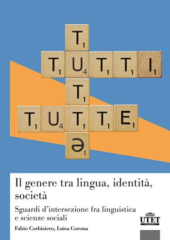 Il genere tra lingua, identità, società. Sguardi d’intersezione fra linguistica e scienze sociali - Fabio Corbisiero, Luisa Corona - Libro UTET Università 2026 | Libraccio.it