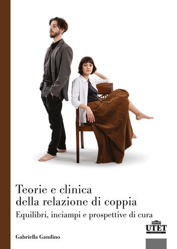 Teorie e clinica della relazione di coppia. Equilibri, inciampi e prospettive di cura - Gabriella Gandino - Libro UTET Università 2026, Psicologia | Libraccio.it