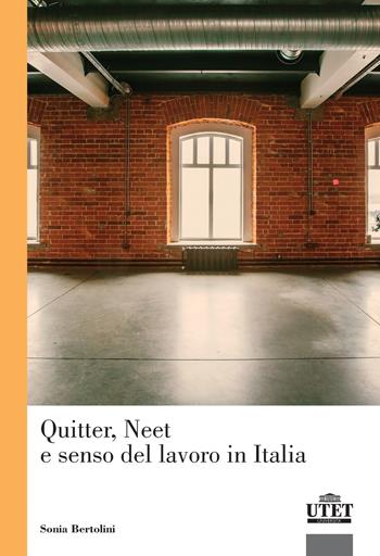 Quitter, Neet e senso del lavoro in Italia - Sonia Bertolini - Libro UTET Università 2026, Sociologica | Libraccio.it