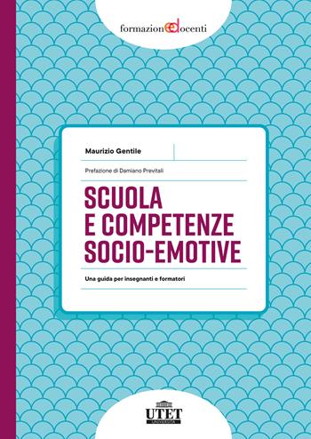 Scuola e competenze socio-emotive. Una guida per insegnanti e formatori - Maurizio Gentile - Libro UTET Università 2026, Formazione docenti | Libraccio.it