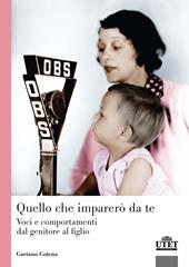 Quello che imparerò da te. Voci e comportamenti dal genitore al figlio