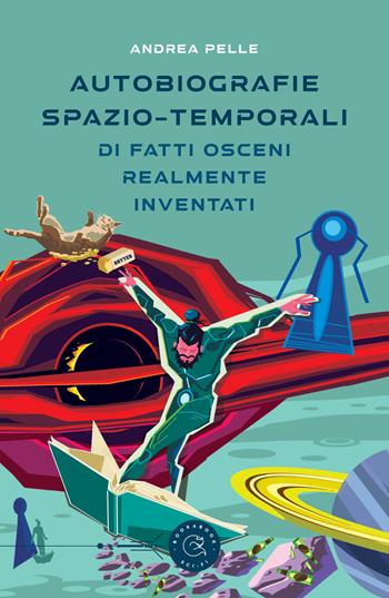 Autobiografie spazio-temporali di fatti osceni realmente inventati - Andrea Pelle - Libro bookabook 2023, Sci-fi | Libraccio.it