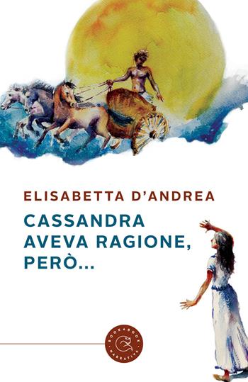 Cassandra aveva ragione, però... - Elisabetta D'Andrea - Libro bookabook 2024, Narrativa | Libraccio.it