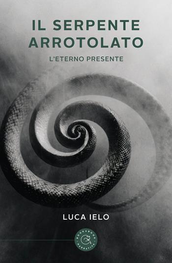 Il serpente arrotolato. L'eterno presente - Luca Ielo - Libro bookabook 2024, Narrativa | Libraccio.it