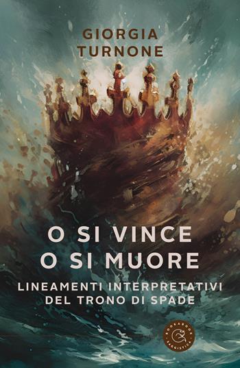 O si vince o si muore. Lineamenti interpretativi del Trono di Spade - Giorgia Turnone - Libro bookabook 2024, Saggistica | Libraccio.it