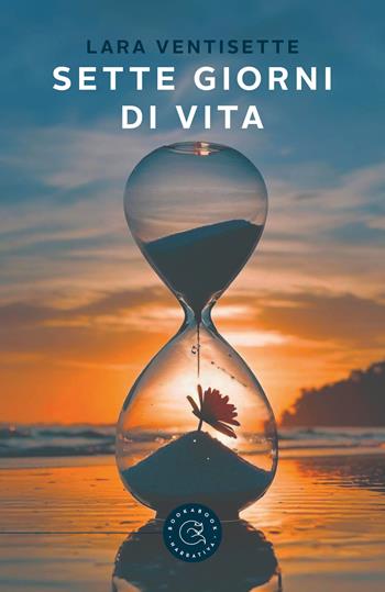 Sette giorni di vita - Lara Ventisette - Libro bookabook 2024, Narrativa | Libraccio.it